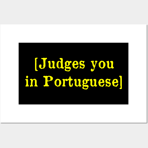 Judges you in Portuguese Wall Art by MonfreyCavalier